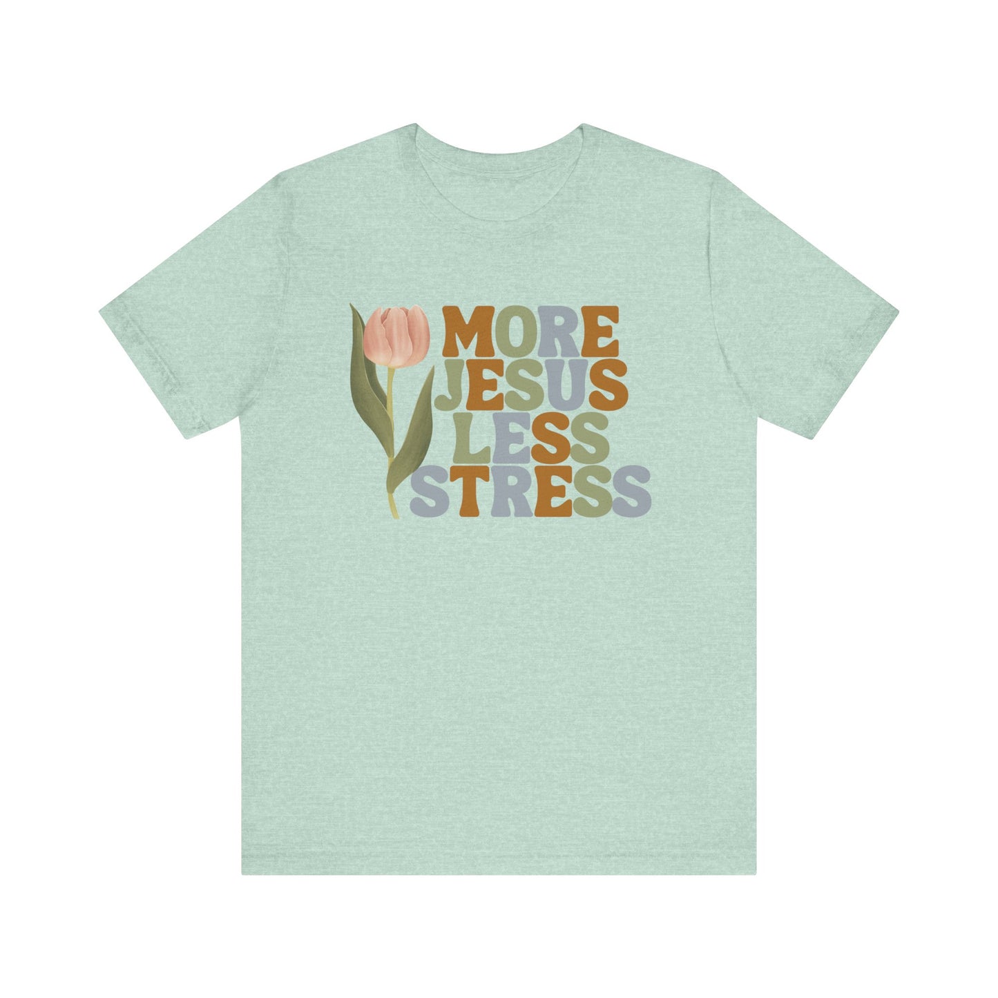 More Jeus Less Stress Christian Shirt with Inspirational Message