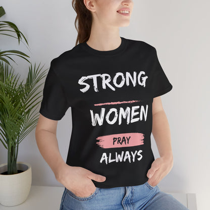 Strong women always pray Inspirational Christian T-Shirt with Positive Message Quotes Ideal Religious Gift Ideas for Women