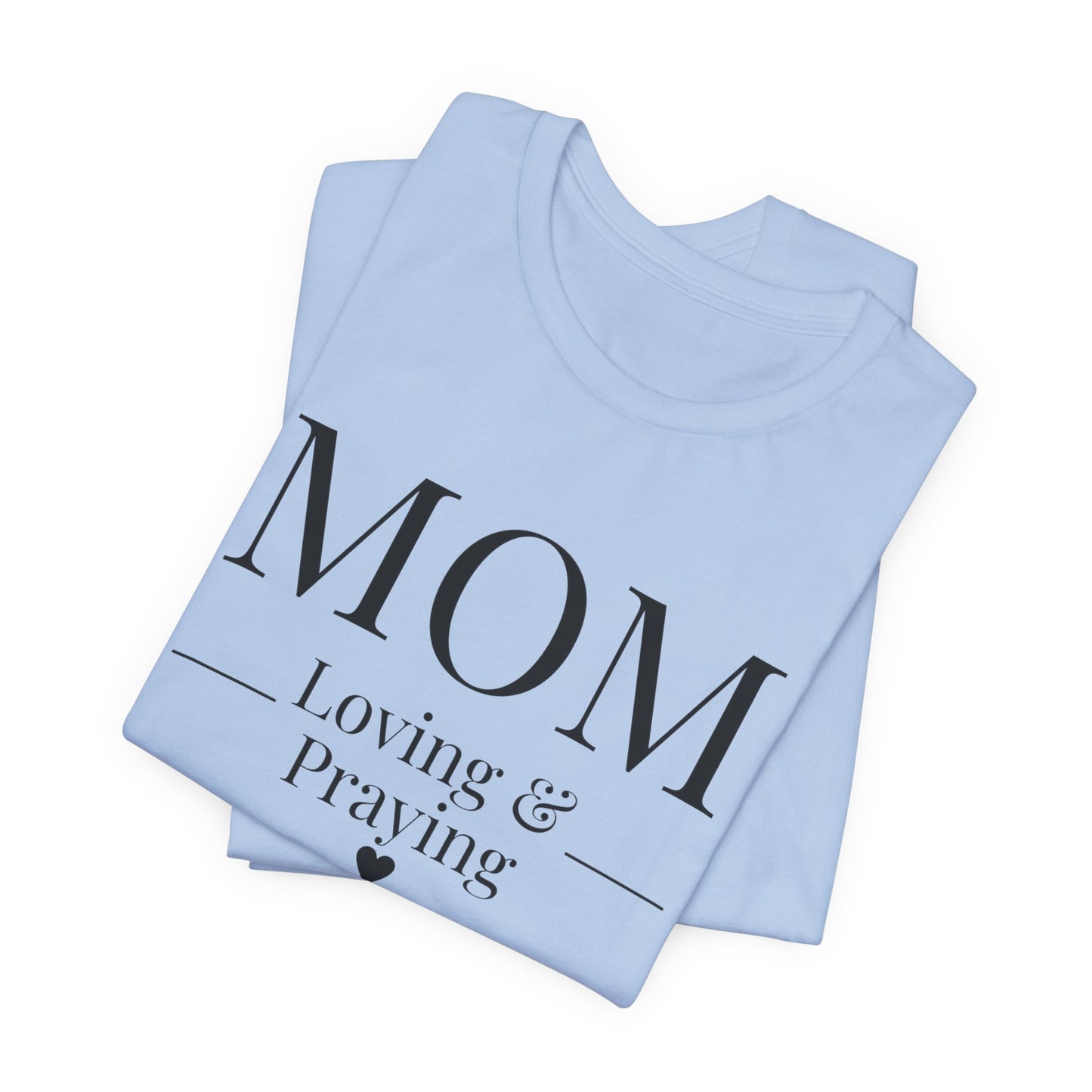 Mom Love and Praying Christian Mom Faith Inspired Christian T-Shirt Ideal Religious Gift Ideas for Women