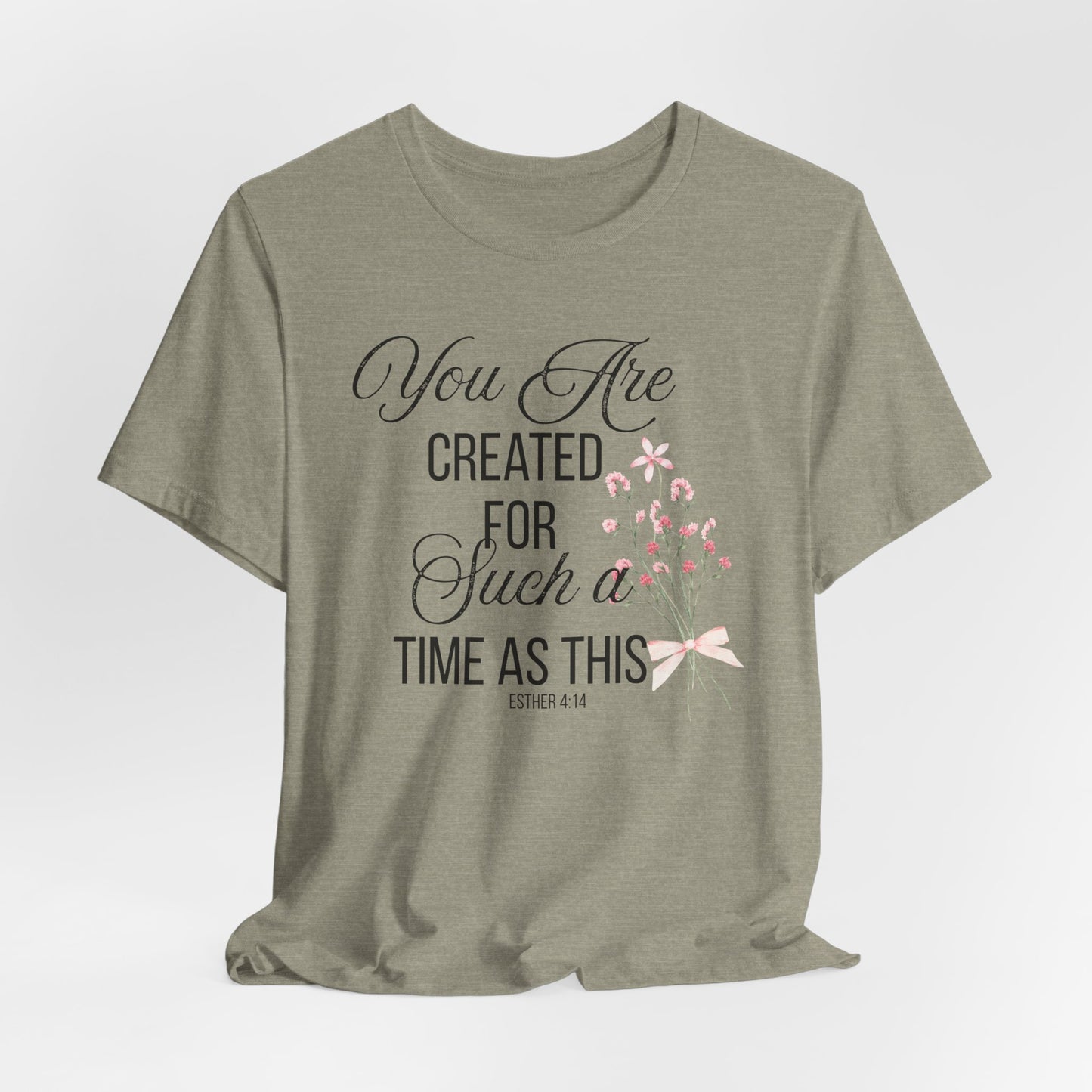 Copy of You are Created for Such a Time as This Christian Tshirt