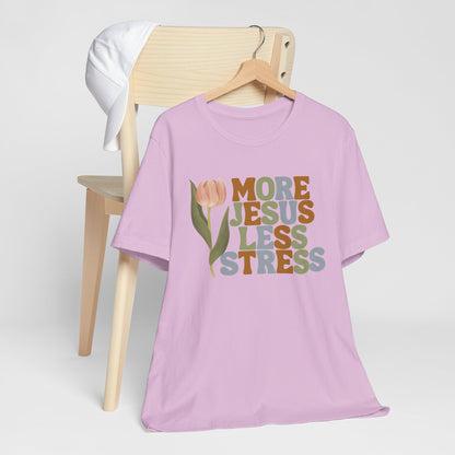 More Jeus Less Stress Christian Shirt with Inspirational Message