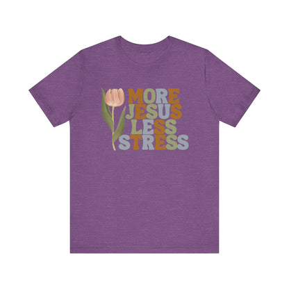 More Jeus Less Stress Christian Shirt with Inspirational Message