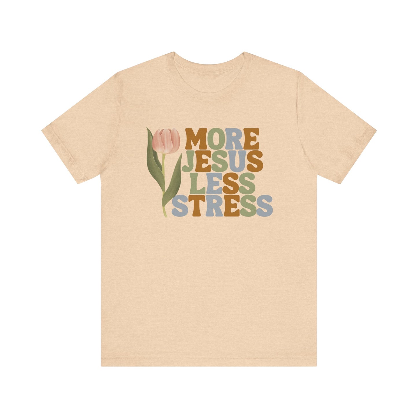 More Jeus Less Stress Christian Shirt with Inspirational Message