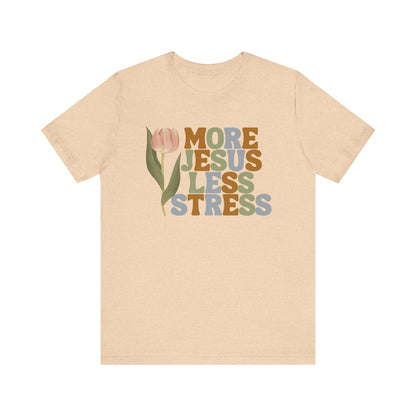 More Jeus Less Stress Christian Shirt with Inspirational Message