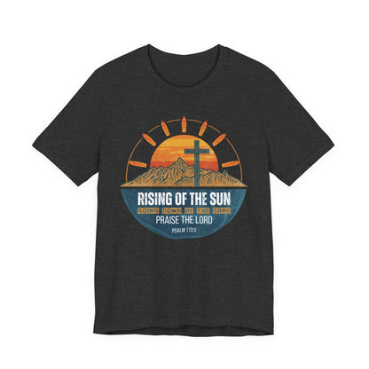 Sunrise to Sunset Praise the Lord Unisex Christian T-shirt | Faith-Inspired Christian Apparel Psalm 113:3