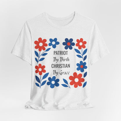 Patriot By Birth Christian by Grace USA Christian Tshirt