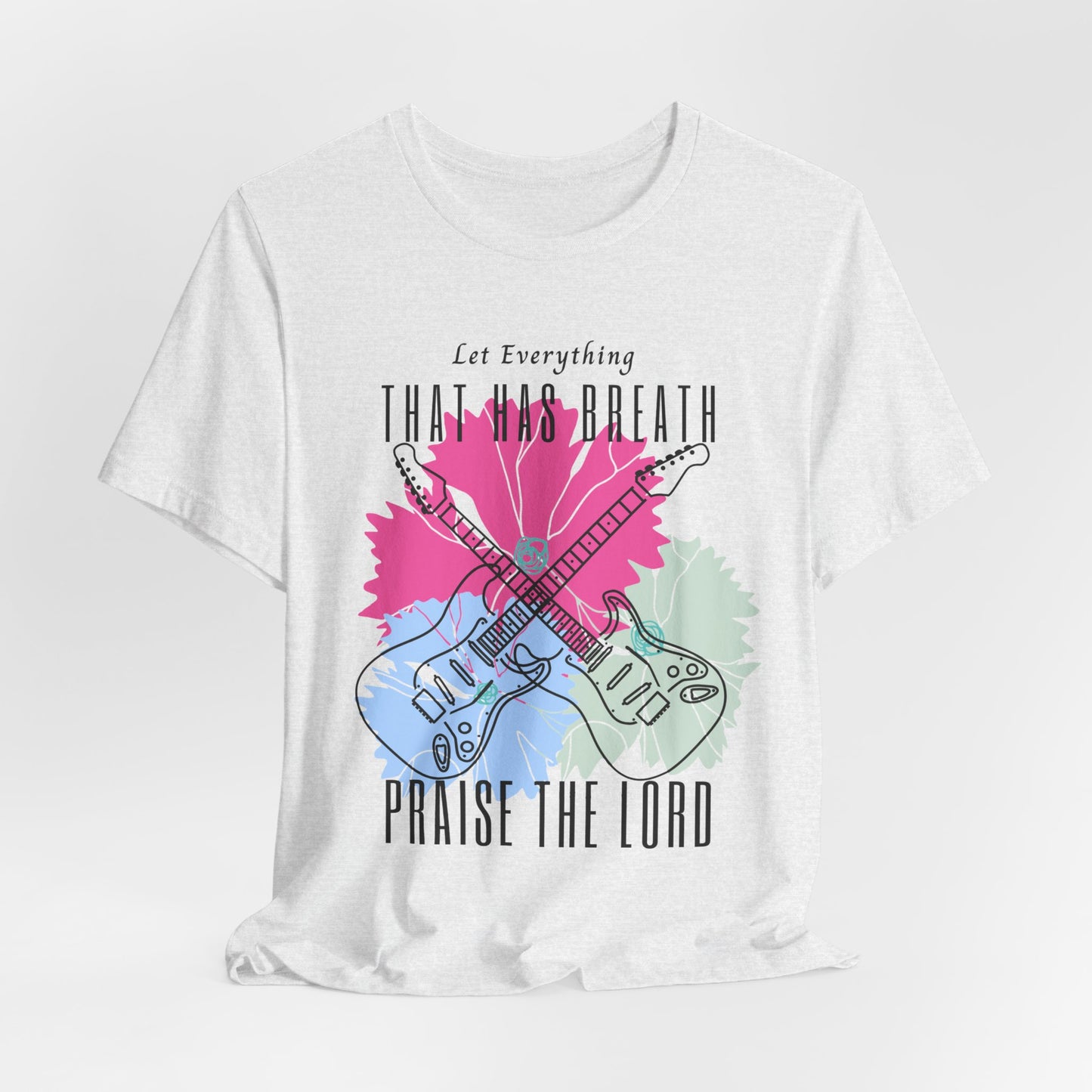 Everything That has Breath Praise the Lord Faith-Inspired T-shirt