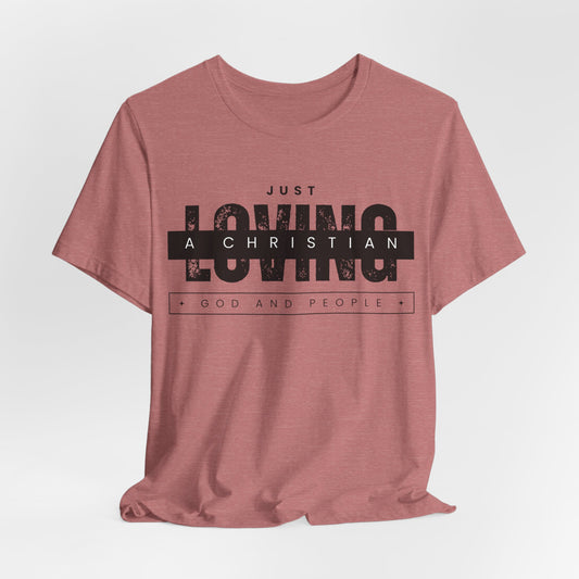 Just a Christian Loving God and People T-shirt Christian Lifestyle Fashion and Faith-Inspired Apparel T-Shirt with Religious Graphics Ideal Religious Gift Ideas for Men and Women