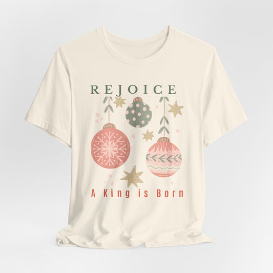 Rejoice A King is Born Christmas T-Shirt