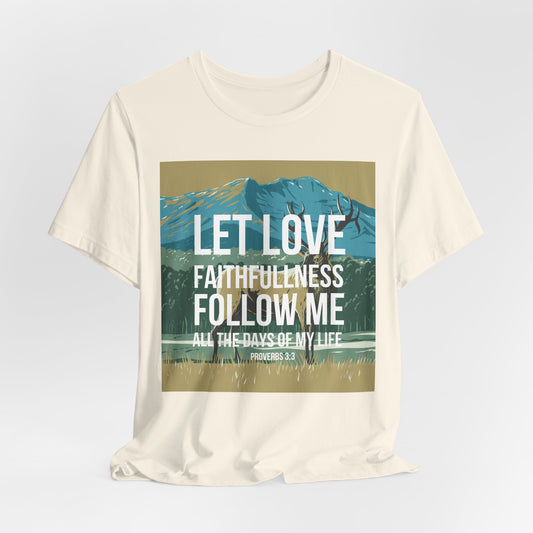 Let Love and Faithfulness Follow Me Christian Tshirt