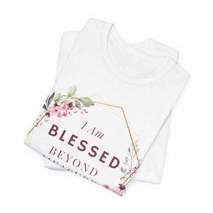 I am Blessed Beyond Measure Faith Inspired Christian T Shirt with Flower Graphics Ideal Christian Gift Ideas for Women.