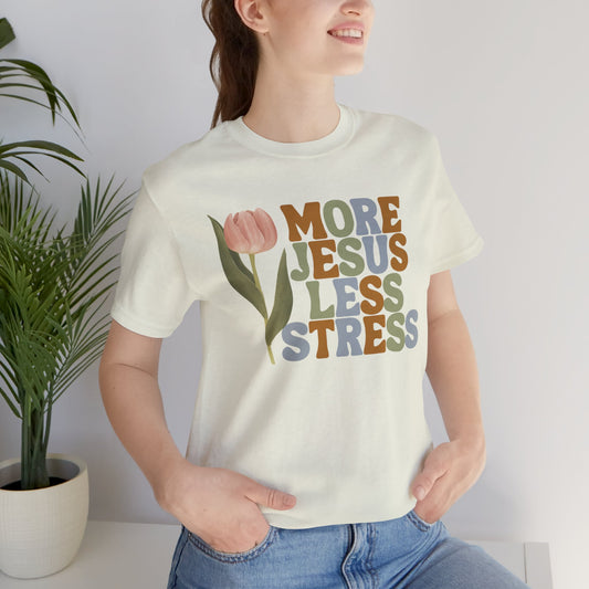 More Jeus Less Stress Christian Shirt with Inspirational Message