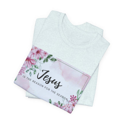 Jesus is the reason for the season Jesus-inspired Shirt with Flower Graphics Ideal Christian Gift Ideas for Women