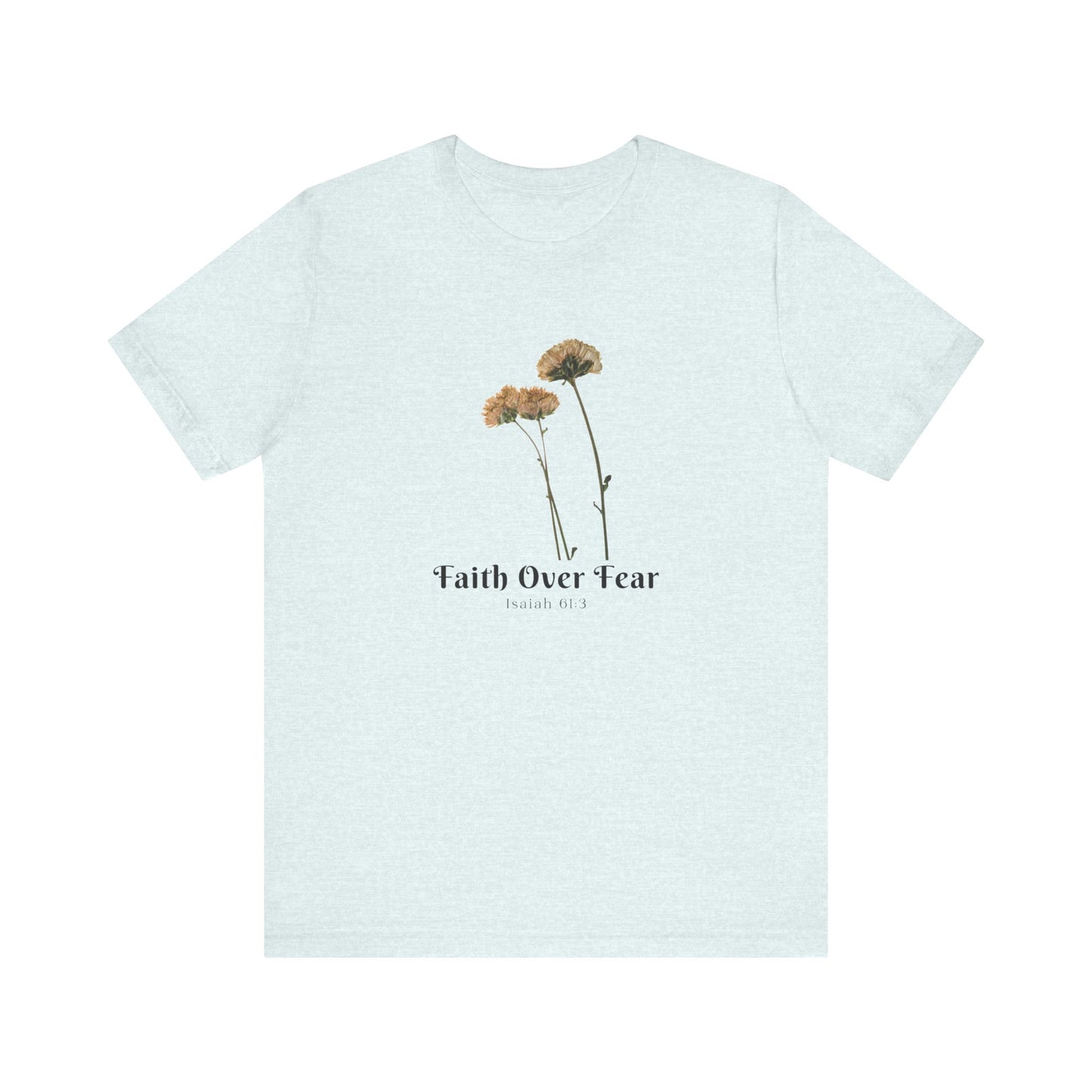 Faith Over Fear Faith Inspired Christian T Shirt