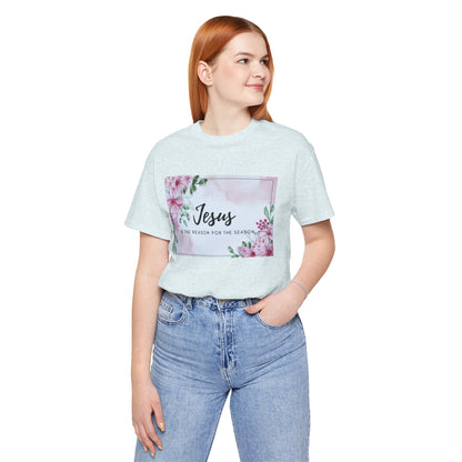 Jesus is the reason for the season Jesus-inspired Shirt with Flower Graphics Ideal Christian Gift Ideas for Women