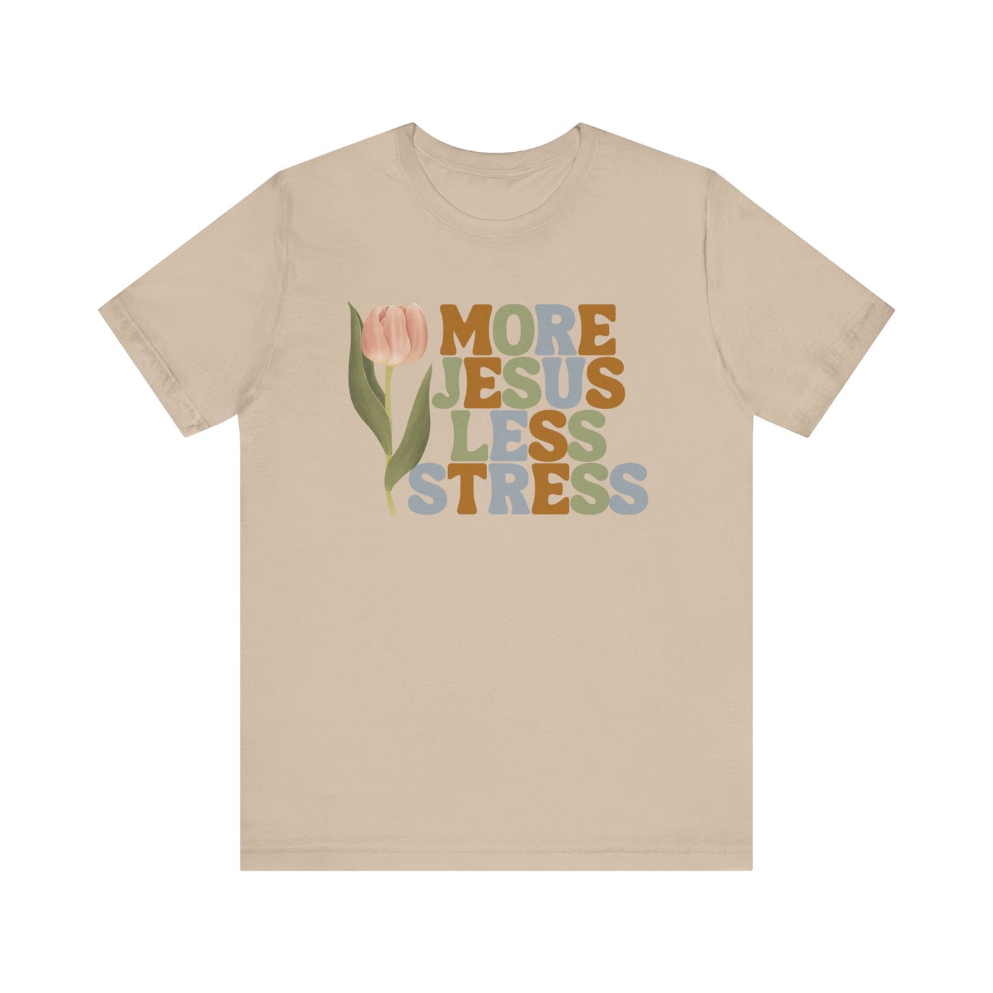 More Jeus Less Stress Christian Shirt with Inspirational Message