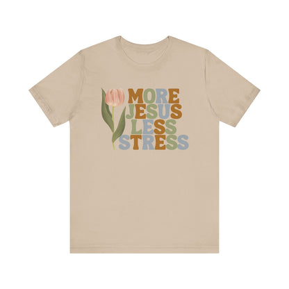 More Jeus Less Stress Christian Shirt with Inspirational Message