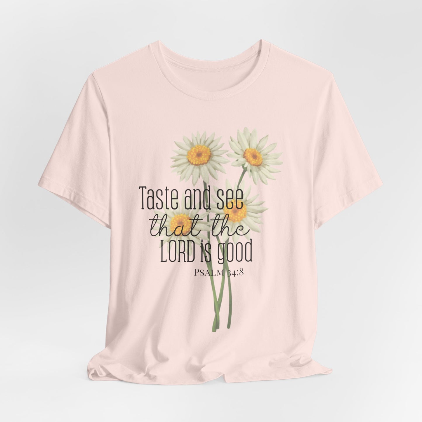 Christian Inspired Tshirt| Taste and See that the Lord is Good| Psalms In Art Shirt| Psalms 34:8