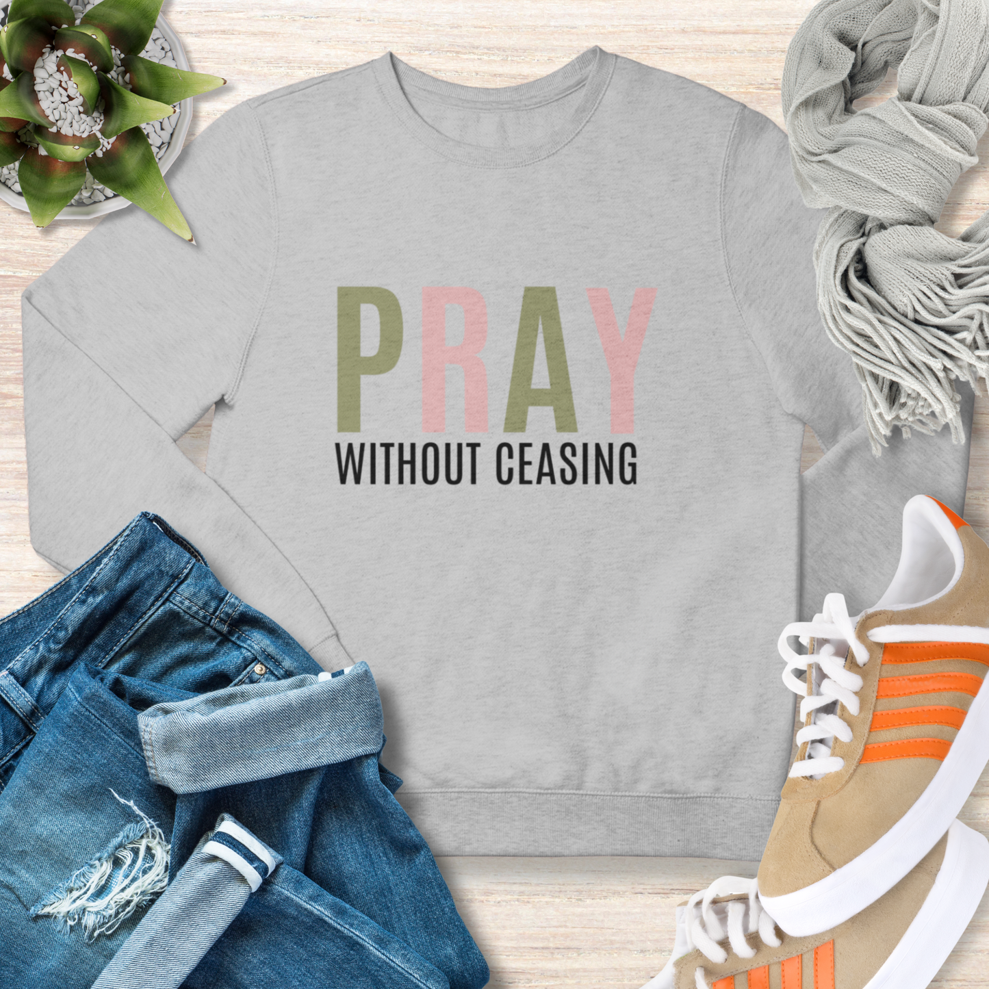 Pray Without Ceasing Christian Sweatshirt