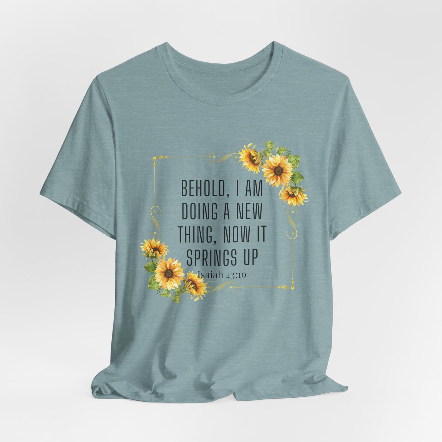 Behold, I Am Doing a New Thing Inspirational Christian T-Shirt— Isaiah 43:19