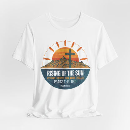 Sunrise to Sunset Praise the Lord Unisex Christian T-shirt | Faith-Inspired Christian Apparel Psalm 113:3