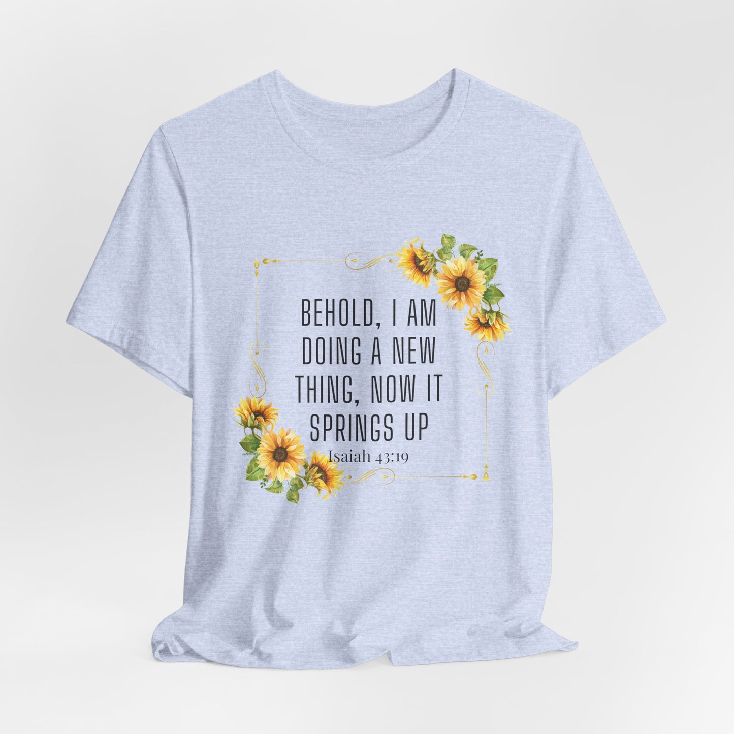 Behold, I Am Doing a New Thing Inspirational Christian T-Shirt— Isaiah 43:19