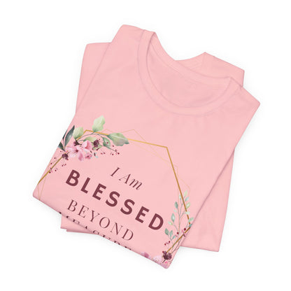 I am Blessed Beyond Measure Faith Inspired Christian T Shirt with Flower Graphics Ideal Christian Gift Ideas for Women.