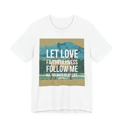 Let Love and Faithfulness Follow Me Christian Tshirt