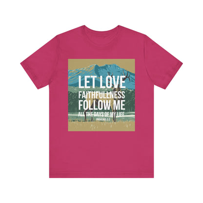 Let Love and Faithfulness Follow Me Christian Tshirt