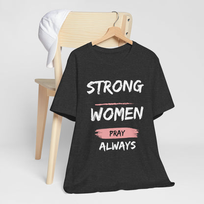 Strong women always pray Inspirational Christian T-Shirt with Positive Message Quotes Ideal Religious Gift Ideas for Women