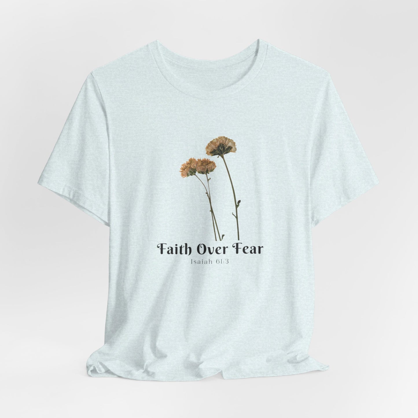 Faith Over Fear Faith Inspired Christian T Shirt