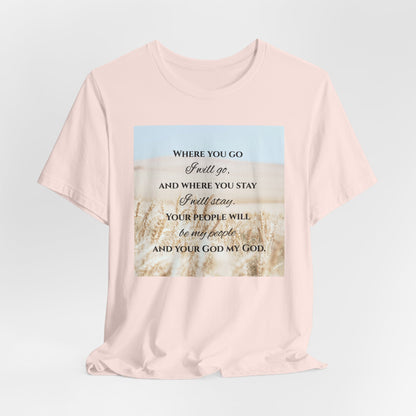 Where You Go, I Will Go Christian Tshirt