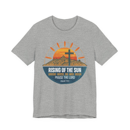 Sunrise to Sunset Praise the Lord Unisex Christian T-shirt | Faith-Inspired Christian Apparel Psalm 113:3