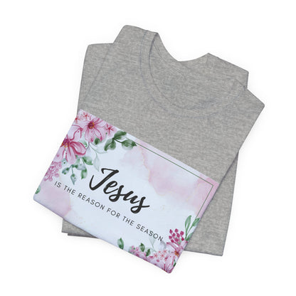 Jesus is the reason for the season Jesus-inspired Shirt with Flower Graphics Ideal Christian Gift Ideas for Women