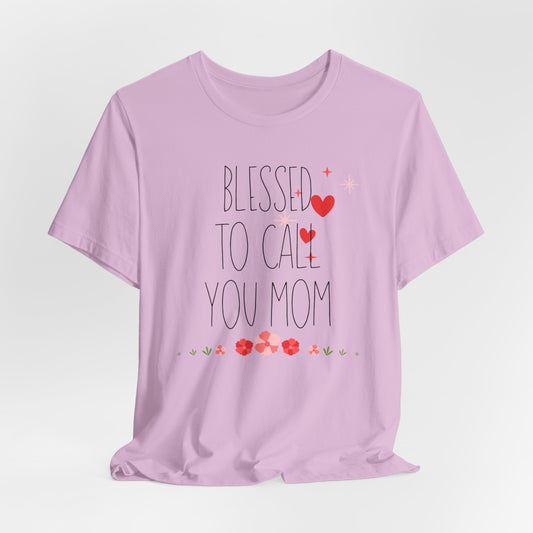 Blessed to Call You Mom T-Shirt| Celebrate Mom Christian T-Shirt