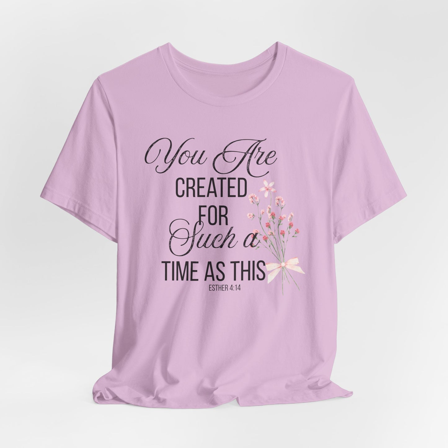 Copy of You are Created for Such a Time as This Christian Tshirt
