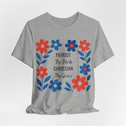 Patriot By Birth Christian by Grace USA Christian Tshirt