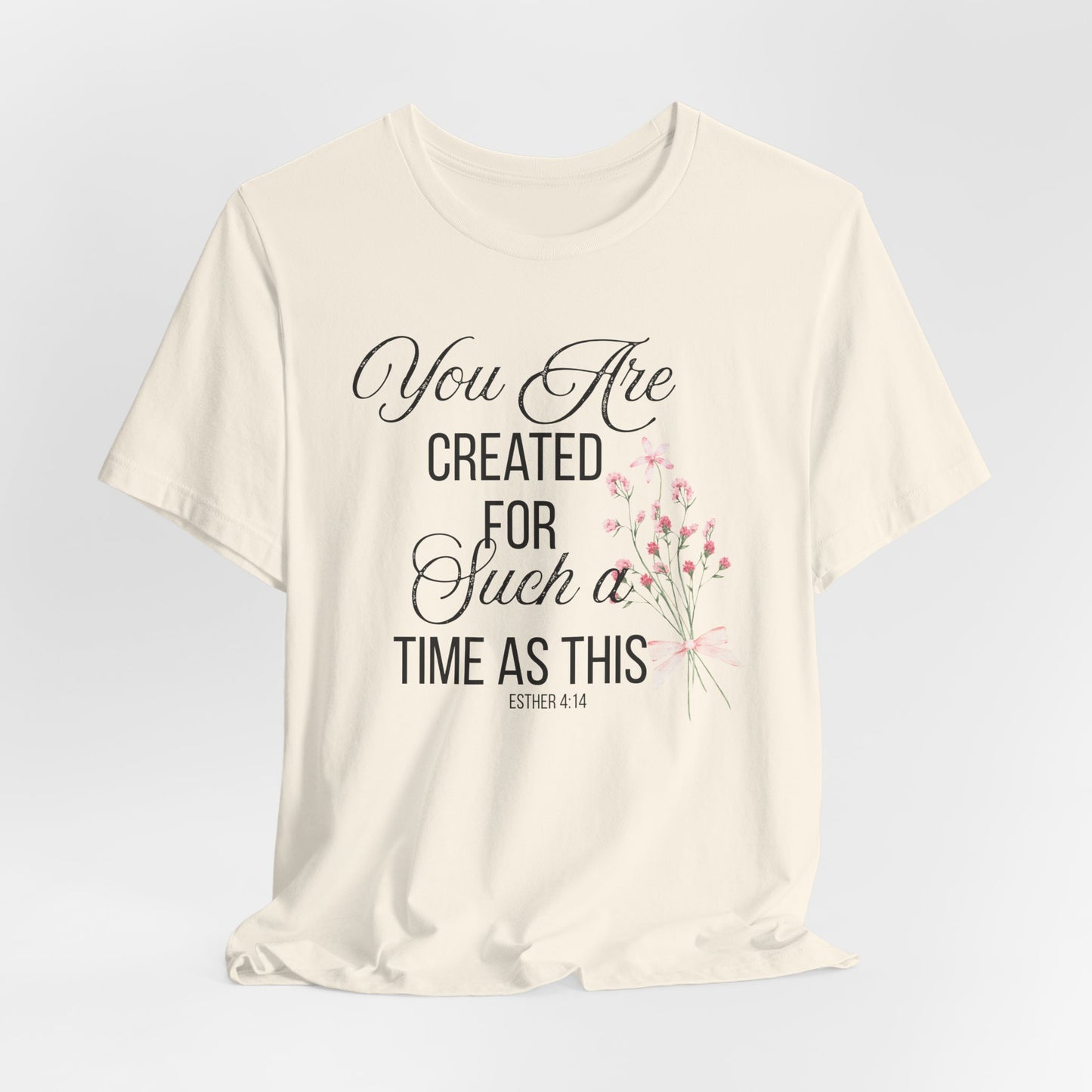 Copy of You are Created for Such a Time as This Christian Tshirt