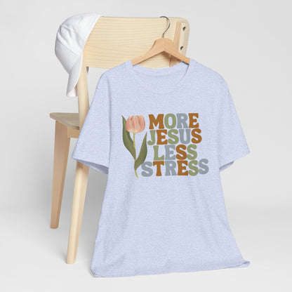 More Jeus Less Stress Christian Shirt with Inspirational Message