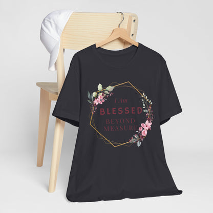 I am Blessed Beyond Measure Faith Inspired Christian T Shirt with Flower Graphics Ideal Christian Gift Ideas for Women.