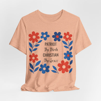 Patriot By Birth Christian by Grace USA Christian Tshirt