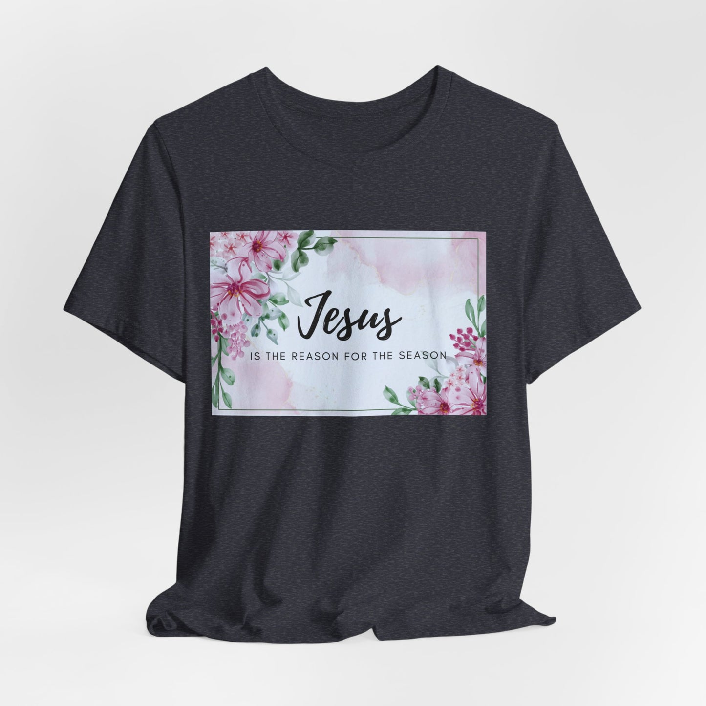 Jesus is the reason for the season Jesus-inspired Shirt with Flower Graphics Ideal Christian Gift Ideas for Women