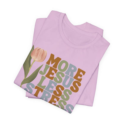 More Jeus Less Stress Christian Shirt with Inspirational Message