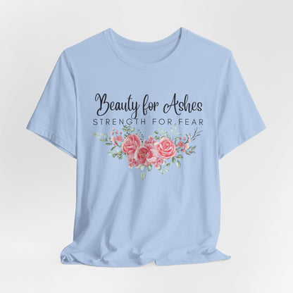 Beauty for Ashes Inspirational Christian Shirt with Flower Graphics