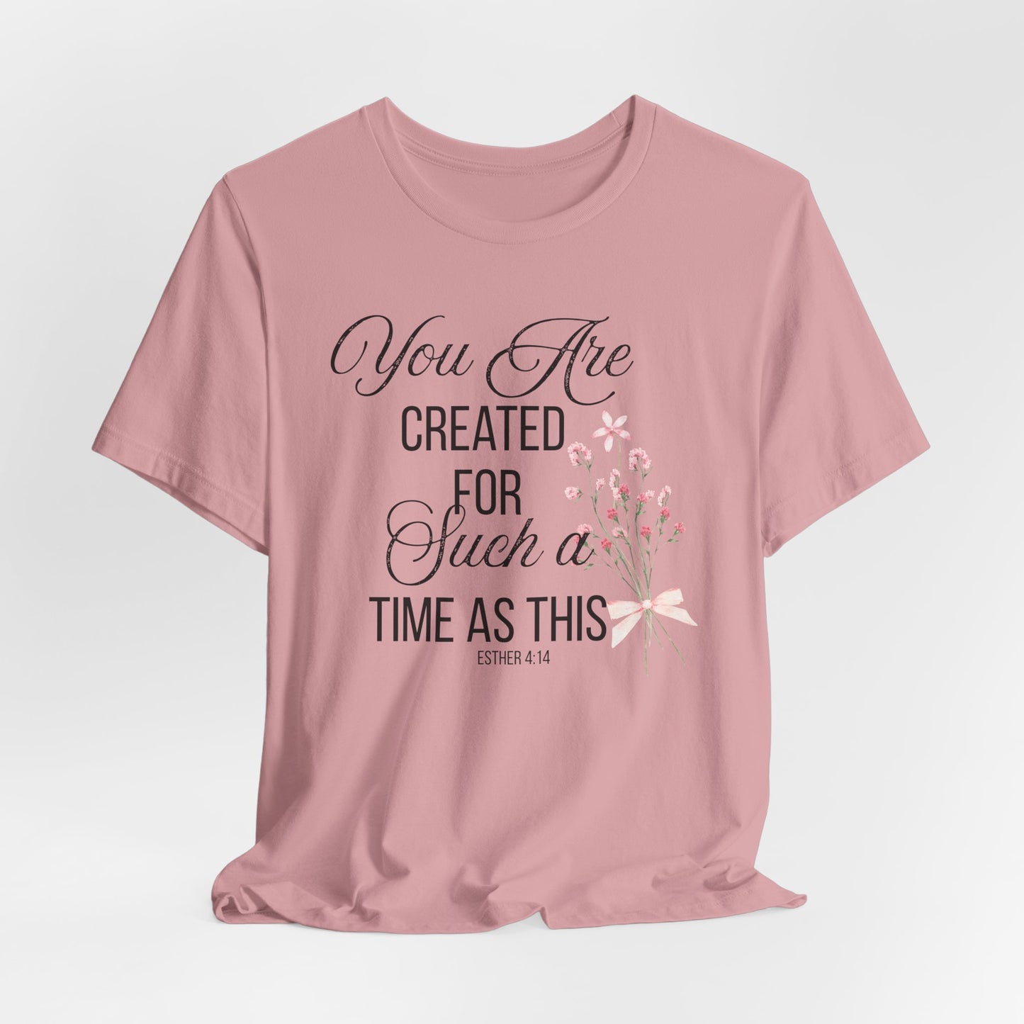 You are Created for Such a Time as This Faith Christian Tshirt