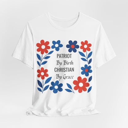 Patriot By Birth Christian by Grace USA Christian Tshirt