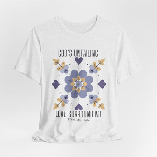 God's Unfailing Love Surrounds Me| Christian Tshirt