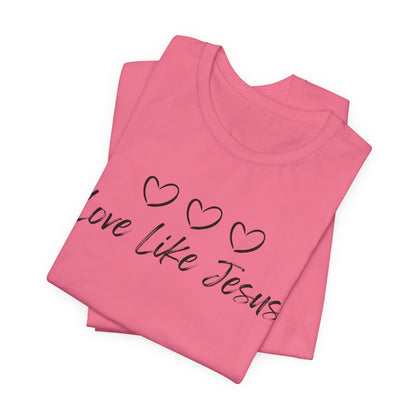 Love Like Jesus Jesus-inspired Shirt for Christian Lifestyle Ideal Christian Gift Ideas for Women