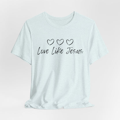 Love Like Jesus Jesus-inspired Shirt for Christian Lifestyle Ideal Christian Gift Ideas for Women