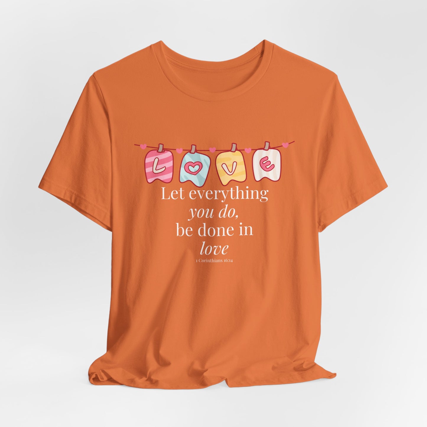 Let everything that you do be done in love Christian Tshirt